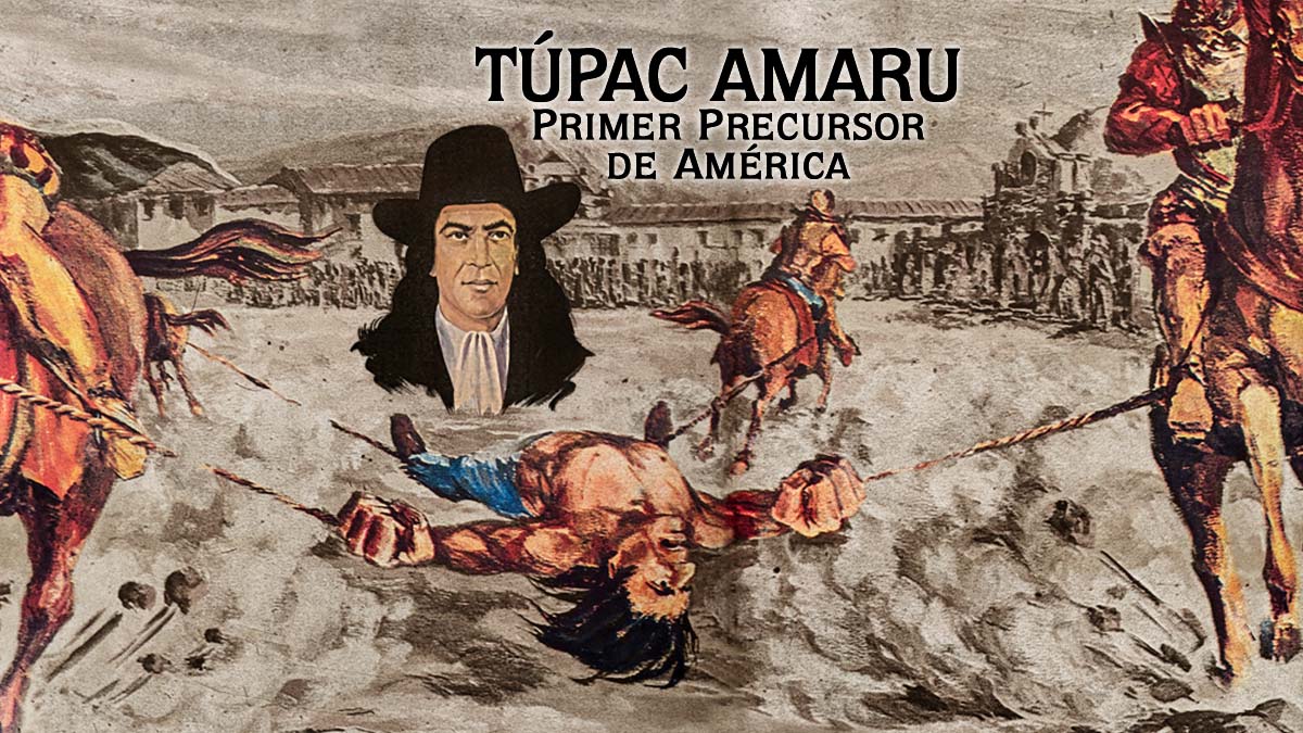 TÚPAC AMARU: PRIMER PRECURSOR DE AMÉRICA